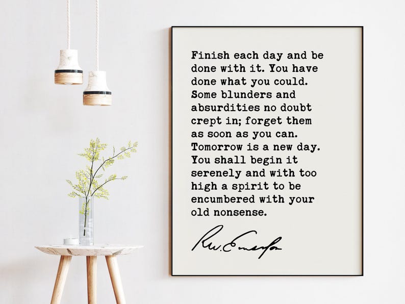 Ralph Waldo Emerson Quote, Finish each day and be done with it. You have done what you could. Typography Art Print (1854) image 6