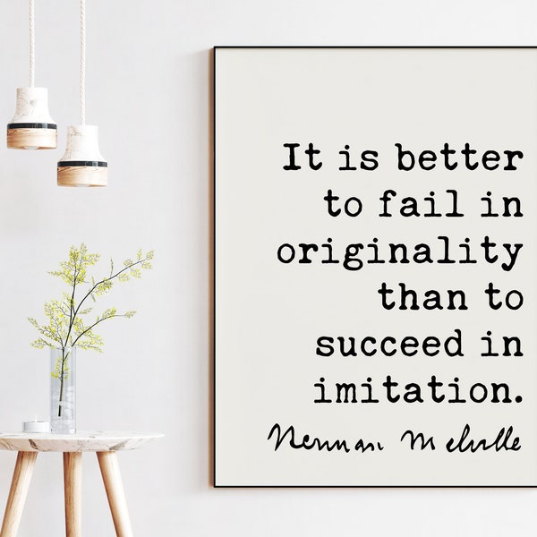 Herman Melville Quote It is better to fail in originality than to succeed in imitation. Art Print - Inspiration - Success