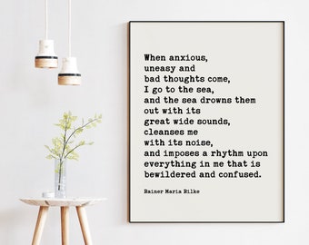 When anxious, uneasy and bad thoughts come, I go to the sea. - Rainer Maria Rilke Quote Art Print - Inspirational - Ocean Lovers Gift