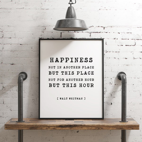 Happiness Not In Another Place But This Place Not For Another Hour But This Hour - Walt Whitman - Typography Print, Home Wall Decor