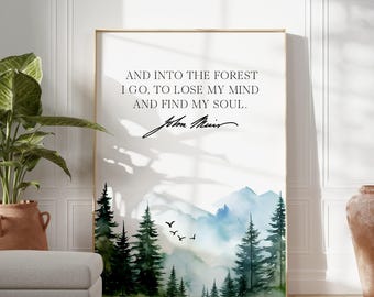 John Muir Quote,  And into the forest I go, to lose my mind and find my soul. Art Print - Watercolor Mountains - Nature Lover