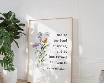 She is too fond of books, and it has turned her brain. Louisa May Alcott,  Typography Art Print, Book Lover Gift, Literature (1873)