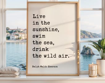 Live in the sunshine, swim the sea, drink the wild air.,  Ralph Waldo Emerson Quote Typography Art Print (1860)