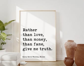Henry David Thoreau Quote,   Rather than love, than money, than fame, give me truth.  Typography Art Print - Walden