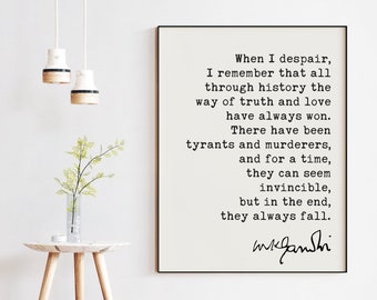 Mahatma Gandhi Quote When I despair, I remember that all through history the way of truth and love have always won. Art Print - Hope