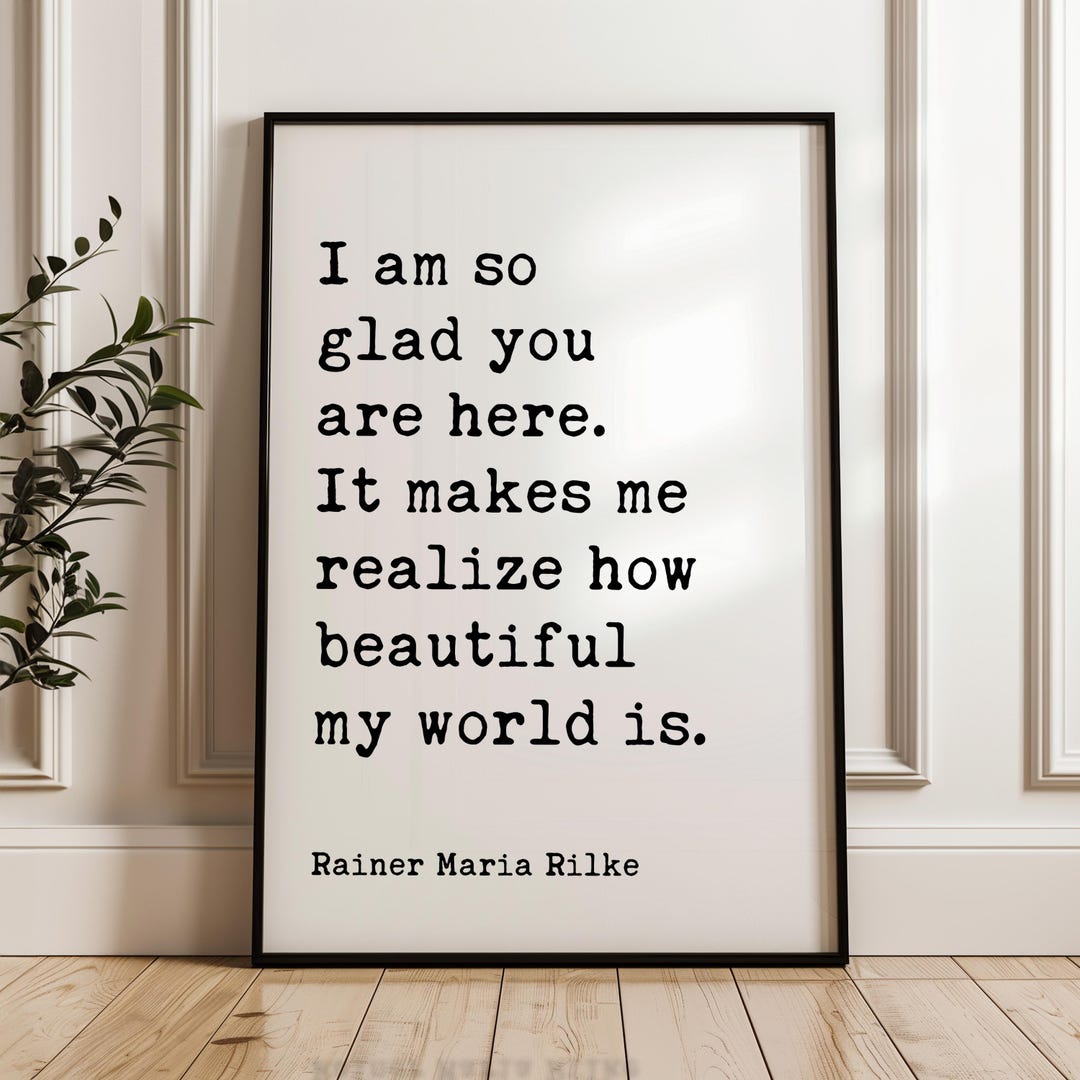 I Am so Glad You Are Here. It Makes Me Realize How Beautiful My World ...
