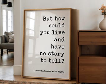 But How Could You Live And Have No Story To Tell Art Print,  Fyodor Dostoevsky Quote - White Nights Classic Literature