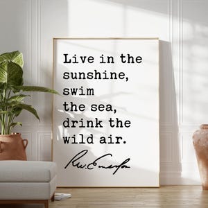 Live in the sunshine, swim the sea, drink the wild air., Ralph Waldo (1860) Emerson Quote Typography Art Print image 8