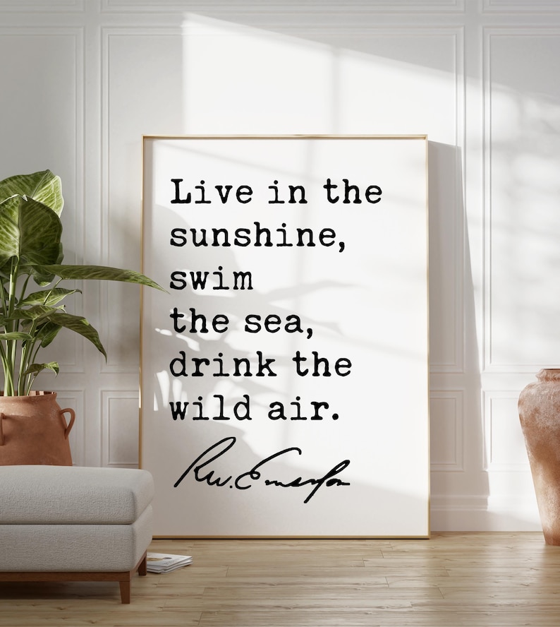 Live in the sunshine, swim the sea, drink the wild air., Ralph Waldo (1860) Emerson Quote Typography Art Print image 8