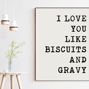 I Love You Like Biscuits and Gravy Typography Art Print