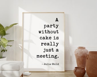A Party Without Cake is Really Just a Meeting - Julia Child Quote Art Print - Kitchen Art - Foodie Decor - Kitchen Decor - Bakers