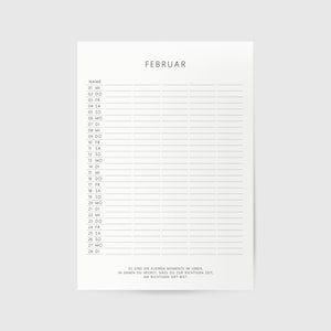 May include: A printable February calendar with a simple black and white design. The calendar has a space for each day of the month with lines for writing notes or appointments. The calendar also includes the text "ES SIND DIE KLEINEN MOMENTE IM LEBEN IN DENEN DU SPORST, DASS DU ZUR RICHTIGEN ZEIT AM RICHTIGEN ORT BIST."