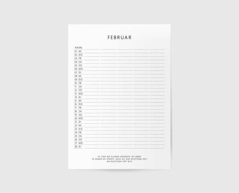 May include: A printable February calendar with a simple black and white design. The calendar has a space for each day of the month with lines for writing notes or appointments. The calendar also includes the text "ES SIND DIE KLEINEN MOMENTE IM LEBEN IN DENEN DU SPORST, DASS DU ZUR RICHTIGEN ZEIT AM RICHTIGEN ORT BIST."