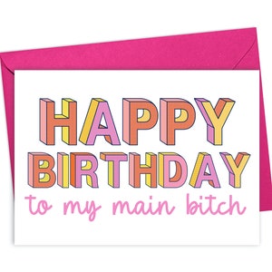 Happy Birthday to my Main Bitch Funny Birthday Card for Best Friend with Pink Envelope