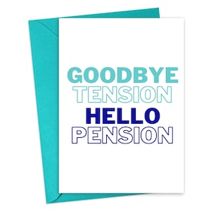 May include: A white greeting card with the words "GOODBYE TENSION HELLO PENSION" in blue and teal. The card is inside a teal envelope. The card is a retirement-themed gift.