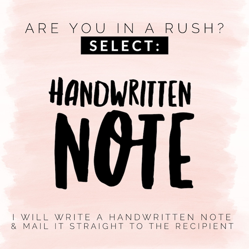 May include: A pink and white watercolour background with black text that reads "ARE YOU IN A RUSH? SELECT: HANDWRITTEN NOTE I WILL WRITE A HANDWRITTEN NOTE & MAIL IT STRAIGHT TO THE RECIPIENT"