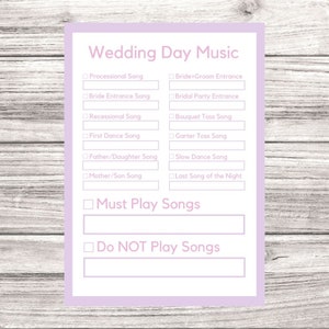 May include: A printable checklist for wedding day music. The checklist includes a list of songs to play for different parts of the wedding ceremony and reception, such as the processional, bride's entrance, and first dance. There are also sections for "Must Play Songs" and "Do NOT Play Songs".