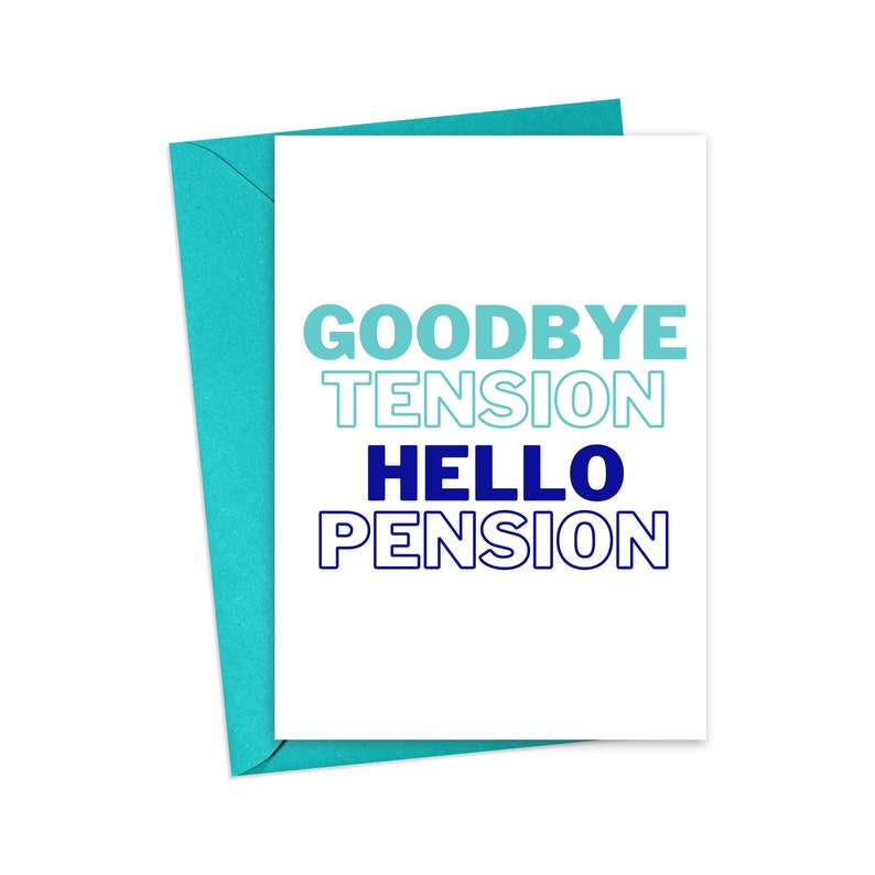 May include: A white greeting card with the words "GOODBYE TENSION HELLO PENSION" in blue and teal. The card is inside a teal envelope. The card is a retirement-themed gift.