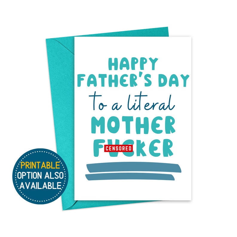 May include: A white card with a blue and white design. The card says "Happy Father's Day to a literal Mother Fvcker" with the word "Fvcker" censored.