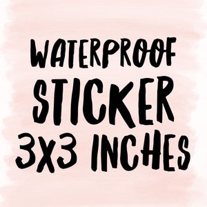 May include: A black text design on a pink watercolor background reads "WATERPROOF STICKER 3x3 INCHES". The sticker is 3 inches by 3 inches.