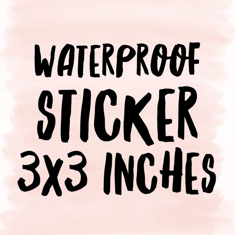 May include: A black text design on a pink watercolor background reads "WATERPROOF STICKER 3x3 INCHES". The sticker is 3 inches by 3 inches.