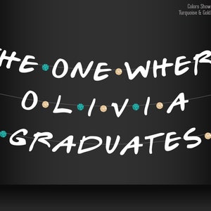 May include: Black chalkboard background with white text that reads "THE ONE WHERE OLIVIA GRADUATES". The text is decorated with turquoise and gold glitter.
