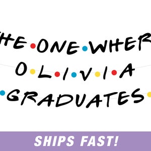 May include: A black and white banner with the text "THE ONE WHERE OLIVIA GRADUATES" in a handwritten font. The text is decorated with colorful dots.
