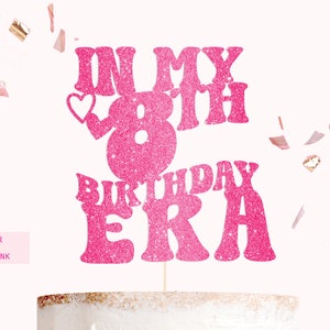 In My Birthday Era Cake Topper - Any Age - Era&#39;s Party Theme - Birthday Decor