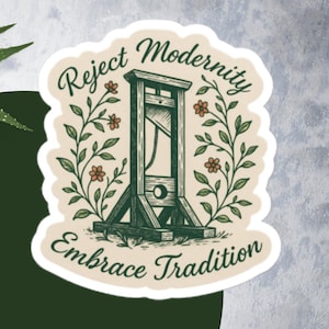 Reject Modernity Embrace Tradition Sticker – Cottagecore Guillotine Dark Humor Meme Vinyl Sticker (3x3, 4x4, or 5x5 inches)