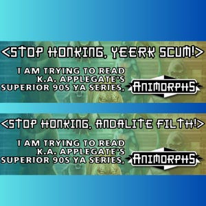 May include: A digital art piece with a blue and yellow gradient background. The text reads "STOP HONKING, YEERK SCUM!" and "STOP HONKING, ANDALITE FILTH!". Below, it says "I AM TRYING TO READ K.A. APPLEGATE'S SUPERIOR 90S YA SERIES, ANIMORPHS".