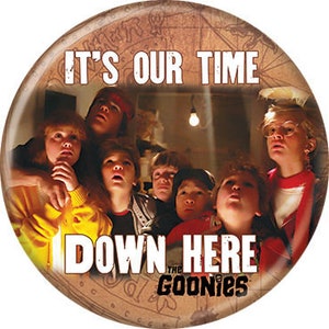 THE GOONIES Pinback Button Badge - Our Time Down Here - Classic Movie! - Round 1.25" Button - Corey Feldman Steven Spielberg