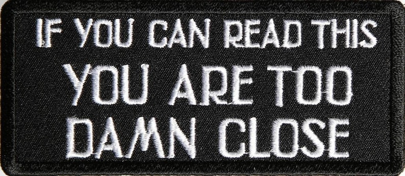 If You Can Read This You Are Too Damn Close Funny Motorcycle Biker Embroidered Patch