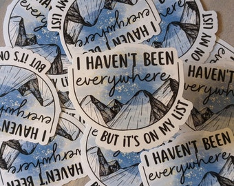 I Haven't Been Everywhere Waterproof Sticker