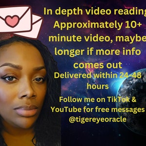 Peut inclure: Une femme &agrave; la peau brune fonc&eacute;e et aux longues tresses noires regarde directement la cam&eacute;ra. L'arri&egrave;re-plan est une galaxie bleu fonc&eacute; et violette avec une plan&egrave;te dans le coin. Le texte en jaune se lit comme suit : "In depth video reading. Approximately 10+ minute video, maybe longer if more info comes out. Delivered within 24-48 hours. Follow me on TikTok & YouTube for free messages @tigereyeoracle"