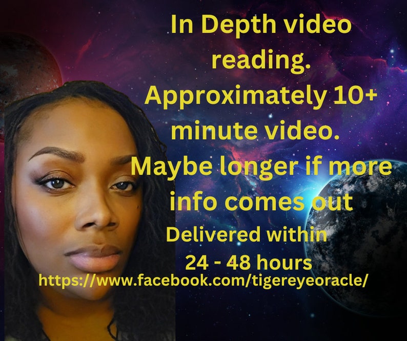 Peut inclure: Une femme &agrave; la peau brune fonc&eacute;e et aux longues tresses noires regarde directement la cam&eacute;ra. L'arri&egrave;re-plan est une n&eacute;buleuse bleu et violet fonc&eacute; avec une plan&egrave;te orange brillante. Le texte indique "In Depth video reading. Approximately 10+ minute video. Maybe longer if more info comes out. Delivered within 24-48 hours. https://www.facebook.com/tigereyeoracle/"