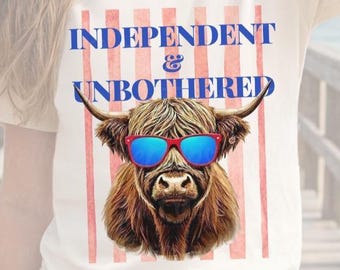 Independent and Unbothered Shirt PNG, Patriotic Cow Design, 4th of July Highland Cow, Funny USA Graphic, Independence Day Sublimation