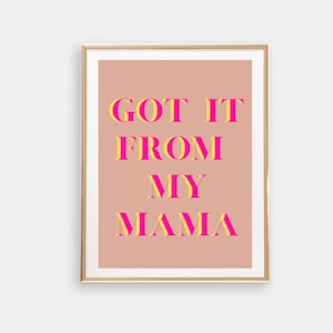 Got It From My Mama Wall Print, Wall Art, Home Decor, Girly Wall Print