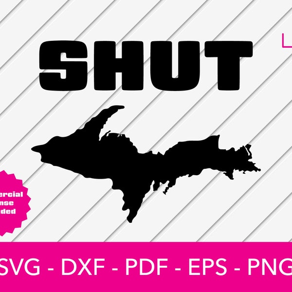 Shut UP Svg, Upper Michigan Map Svg, Michigan State Svg, Yooper Svg, Png, Dxf, Eps, Pdf, Glowforge, Silhouette, Cricut Vector Clipart