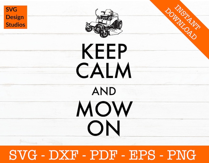 May include: Black and white graphic design with a lawnmower and the text "Keep Calm and Mow On".
