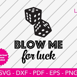 May include: Black and white graphic design featuring two dice with the text "BLOW ME for luck".