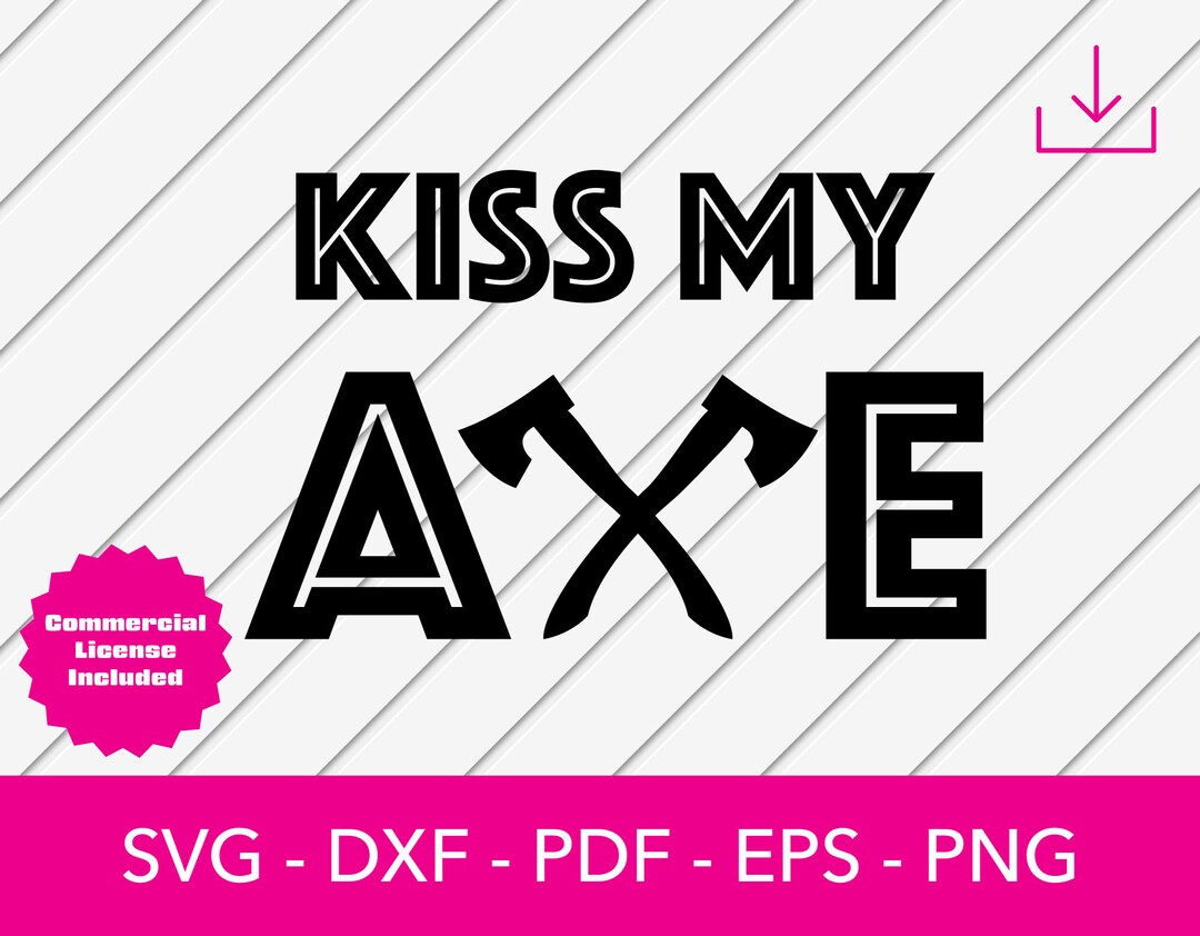 Axe Svg, Throwing Axe Svg, Kiss My Axe Svg, Hatchet Svg, Silhouette Cut