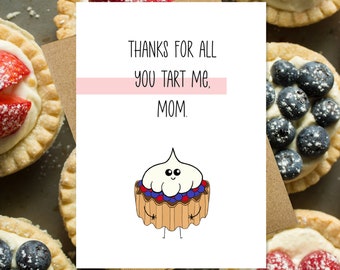Thanks For All You Tart Me Pun Greeting Card | Funny Mother's Day Card | Funny Birthday Card For Mom | Kawaii Desserts | Punny Card