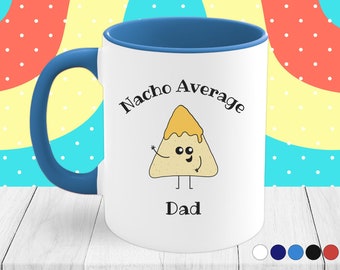 Nacho Average Dad Funny Pun Coffee Mug | Dad Birthday Gift | Father's Day Mug | Punny Kawaii Coffee Cup | 11 oz Mug | From Kids | Dad Joke