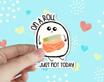 On a Roll Just Not Today Waterproof Vinyl Sticker | Funny Mental Health Sticker | Kawaii Sushi Sticker | Pun Sticker