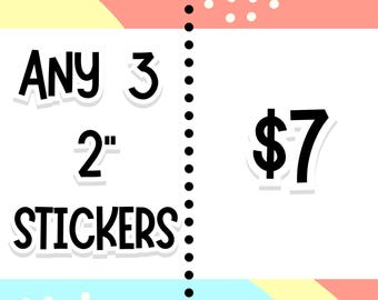 Any Three 2" Stickers | Bundle and Save | Mix and Match