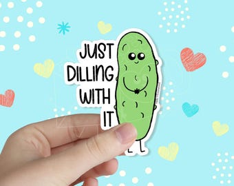 Just Dilling With It Waterproof Vinyl Sticker | Funny Sticker | Mental Health Sticker | Kawaii Sticker | Pun Sticker