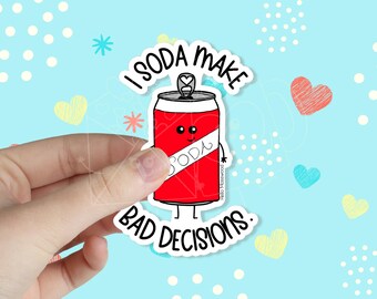 I Soda Make Bad Decisions Waterproof Vinyl Sticker | Funny Sticker | Mental Health Sticker | Kawaii Sticker | Pun Sticker