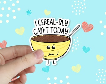 I Cereal-sly Can't Today Waterproof Vinyl Sticker | Funny Stickers | Mental Health Sticker | Kawaii Stickers | Pun Stickers