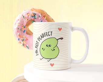 I'm Not Pearfect Funny Pun Mug | Kawaii Coffee Cup | Cute Mental Health Mug | Self-Love Mug