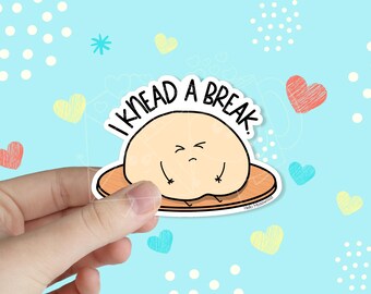 I Knead a Break Waterproof Vinyl Sticker | Funny Stickers | Mental Health Sticker | Kawaii Stickers | Pun Stickers